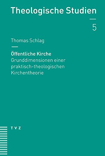 Öffentliche Kirche: Grunddimensionen einer praktisch-theologischen Kirchentheorie (Theologische Studien NF, Band 5) von Theologischer Verlag